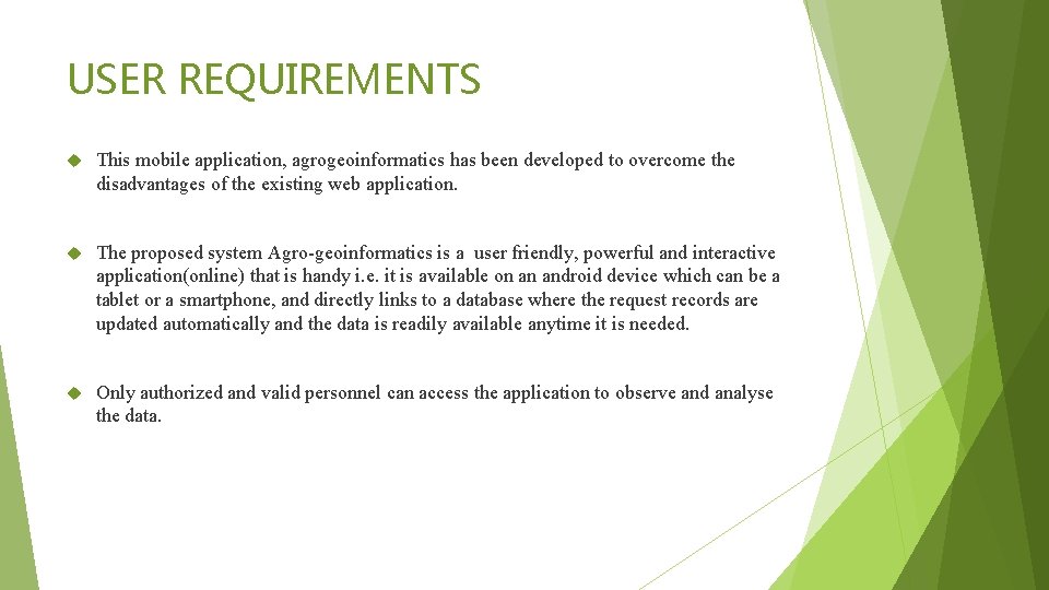 USER REQUIREMENTS This mobile application, agrogeoinformatics has been developed to overcome the disadvantages of