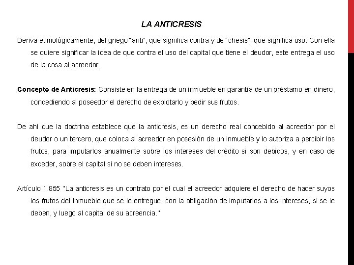 LA ANTICRESIS Deriva etimológicamente, del griego “anti”, que significa contra y de “chesis”, que