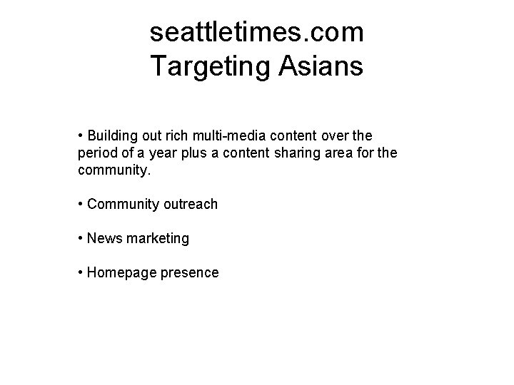 seattletimes. com Targeting Asians • Building out rich multi-media content over the period of