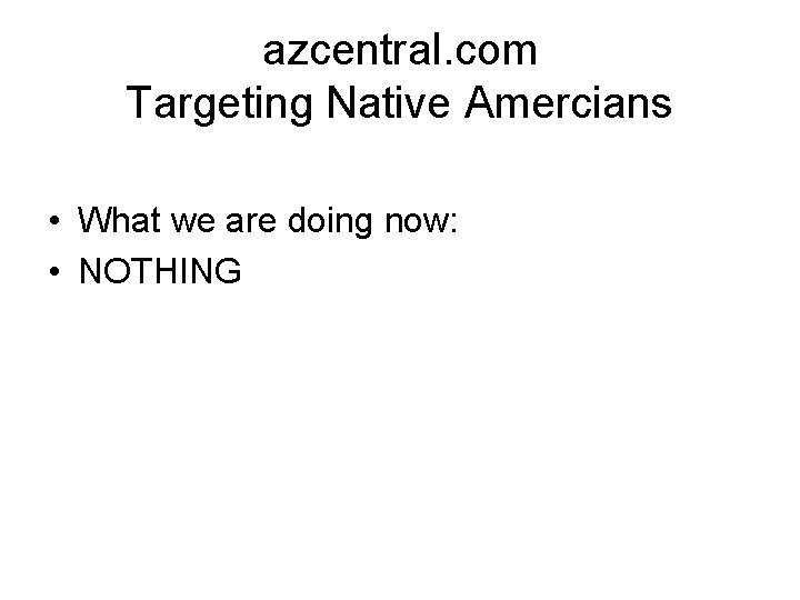 azcentral. com Targeting Native Amercians • What we are doing now: • NOTHING 