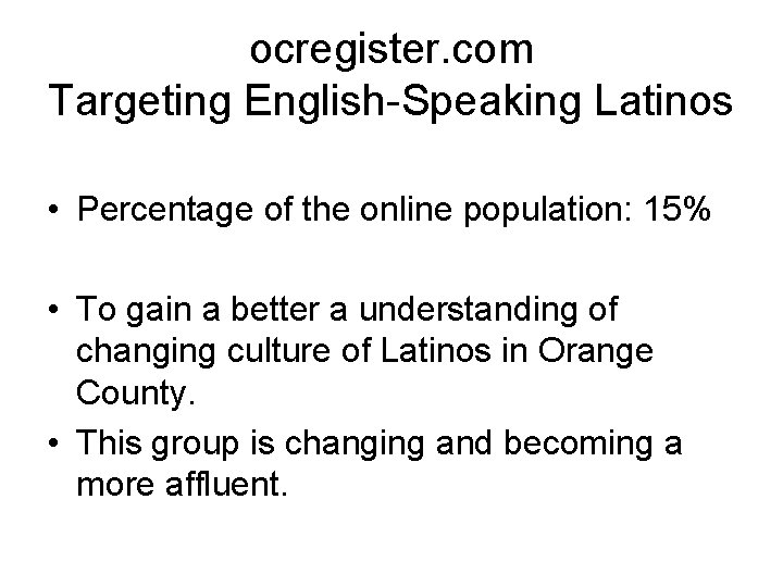ocregister. com Targeting English-Speaking Latinos • Percentage of the online population: 15% • To
