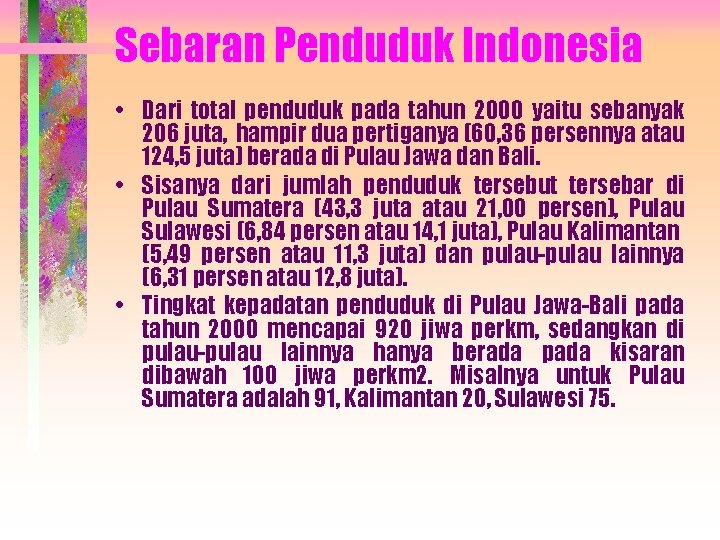 Sebaran Penduduk Indonesia • Dari total penduduk pada tahun 2000 yaitu sebanyak 206 juta,