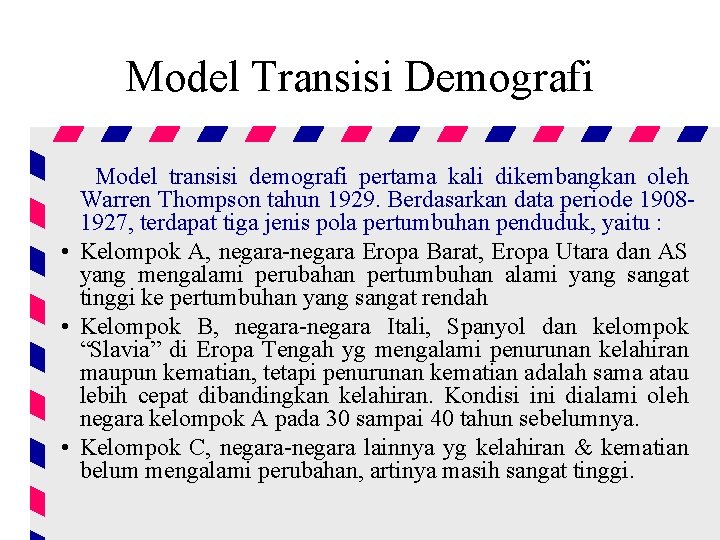Model Transisi Demografi Model transisi demografi pertama kali dikembangkan oleh Warren Thompson tahun 1929.