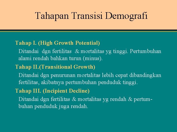 Tahapan Transisi Demografi Tahap I. (High Growth Potential) Ditandai dgn fertilitas & mortalitas yg