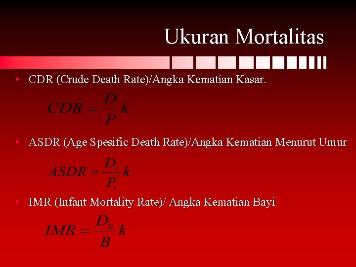 Ukuran Mortalitas • CDR (Crude Death Rate)/Angka Kematian Kasar. • ASDR (Age Spesific Death