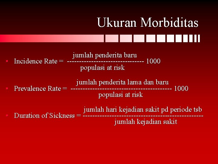 Ukuran Morbiditas jumlah penderita baru • Incidence Rate = ---------------- 1000 populasi at risk