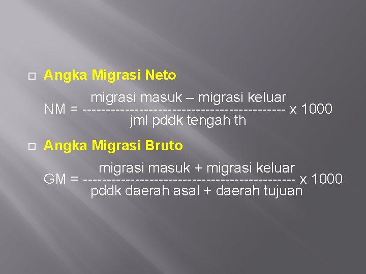  Angka Migrasi Neto migrasi masuk – migrasi keluar NM = ---------------------- x 1000