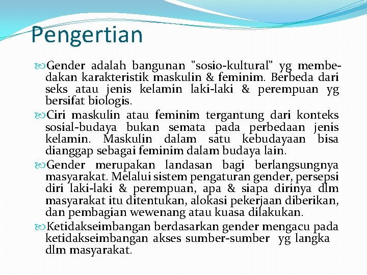Pengertian Gender adalah bangunan "sosio-kultural" yg membedakan karakteristik maskulin & feminim. Berbeda dari seks