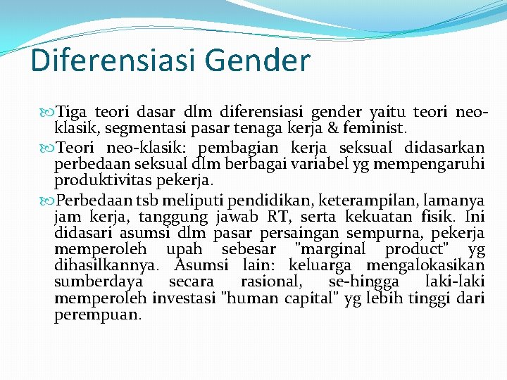 Diferensiasi Gender Tiga teori dasar dlm diferensiasi gender yaitu teori neoklasik, segmentasi pasar tenaga