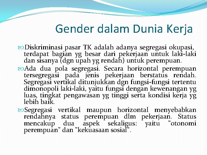 Gender dalam Dunia Kerja Diskriminasi pasar TK adalah adanya segregasi okupasi, terdapat bagian yg