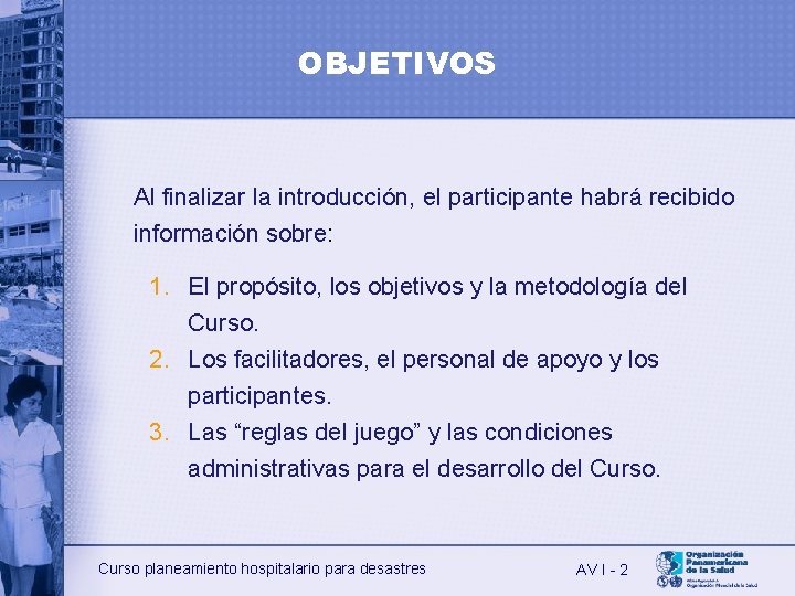 OBJETIVOS Al finalizar la introducción, el participante habrá recibido información sobre: 1. El propósito,