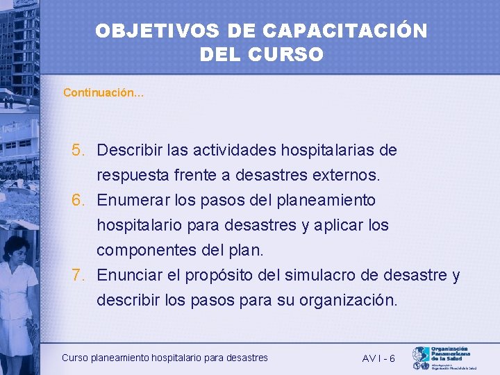 OBJETIVOS DE CAPACITACIÓN DEL CURSO Continuación… 5. Describir las actividades hospitalarias de respuesta frente