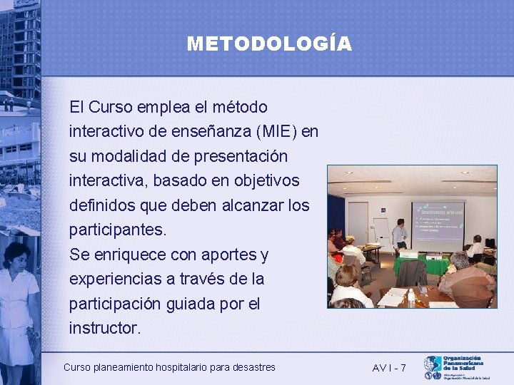 METODOLOGÍA El Curso emplea el método interactivo de enseñanza (MIE) en su modalidad de