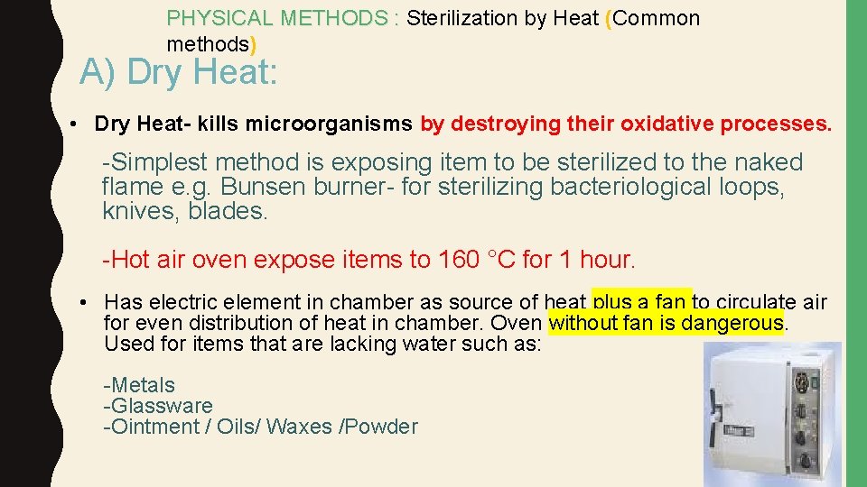 PHYSICAL METHODS : Sterilization by Heat (Common methods) A) Dry Heat: • Dry Heat-