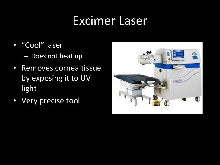 Excimer Laser • “Cool” laser – Does not heat up • Removes cornea tissue