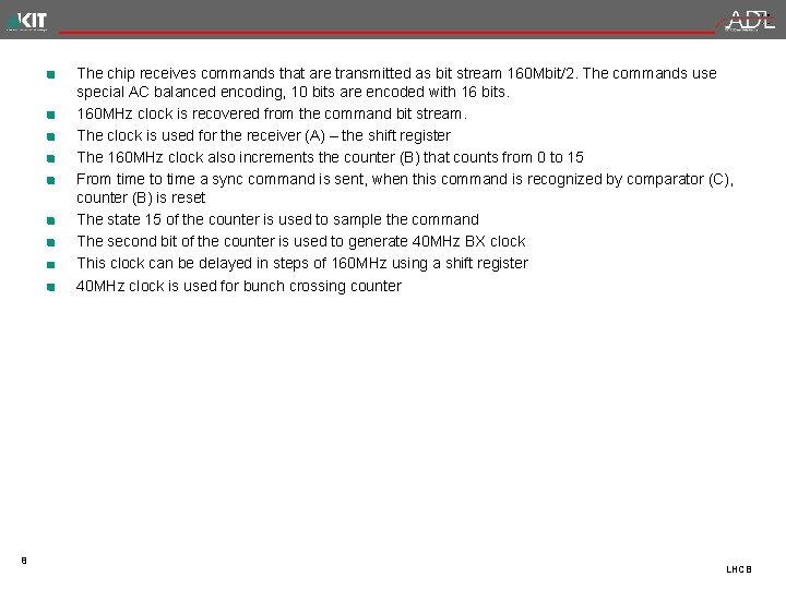 The chip receives commands that are transmitted as bit stream 160 Mbit/2. The commands