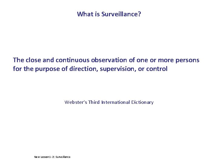 What is Surveillance? The close and continuous observation of one or more persons for