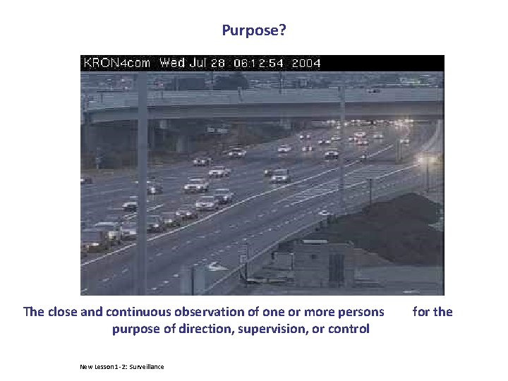 Purpose? The close and continuous observation of one or more persons purpose of direction,