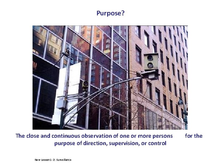 Purpose? The close and continuous observation of one or more persons purpose of direction,