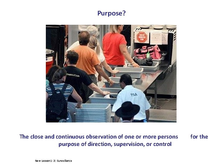 Purpose? The close and continuous observation of one or more persons purpose of direction,