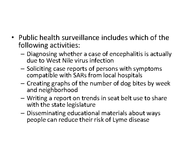  • Public health surveillance includes which of the following activities: – Diagnosing whether