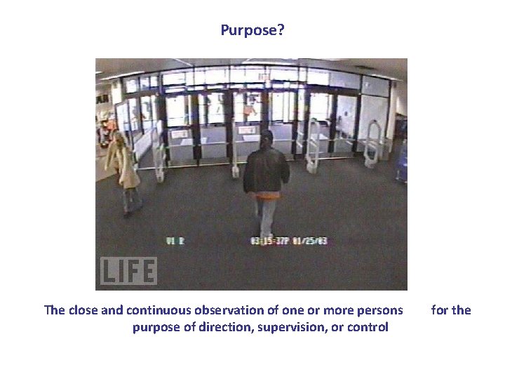 Purpose? The close and continuous observation of one or more persons purpose of direction,