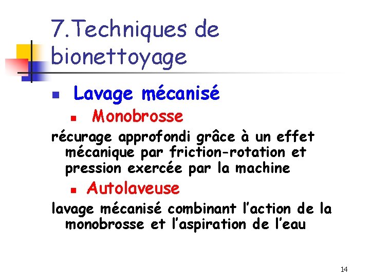 7. Techniques de bionettoyage n Lavage mécanisé n Monobrosse récurage approfondi grâce à un