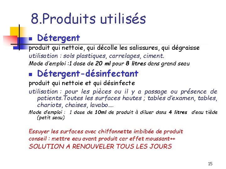 8. Produits utilisés n Détergent produit qui nettoie, qui décolle les salissures, qui dégraisse