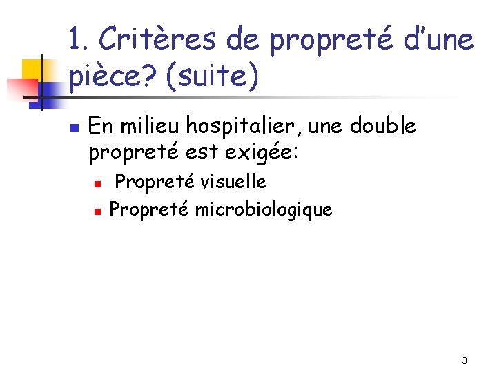 1. Critères de propreté d’une pièce? (suite) n En milieu hospitalier, une double propreté