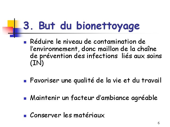 3. But du bionettoyage n Réduire le niveau de contamination de l’environnement, donc maillon