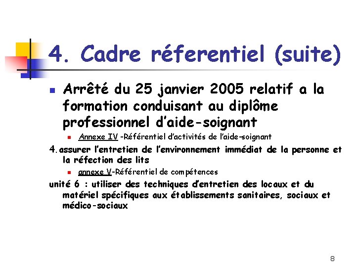 4. Cadre réferentiel (suite) n Arrêté du 25 janvier 2005 relatif a la formation