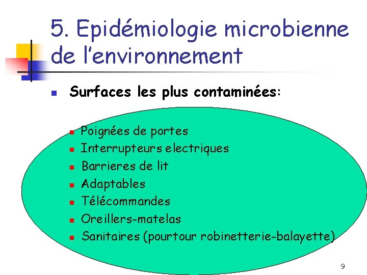 5. Epidémiologie microbienne de l’environnement n Surfaces les plus contaminées: n n n n