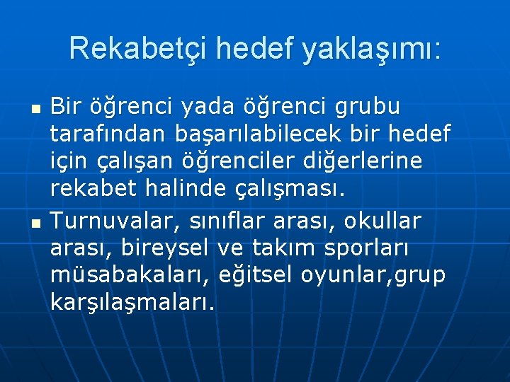 Rekabetçi hedef yaklaşımı: n n Bir öğrenci yada öğrenci grubu tarafından başarılabilecek bir hedef