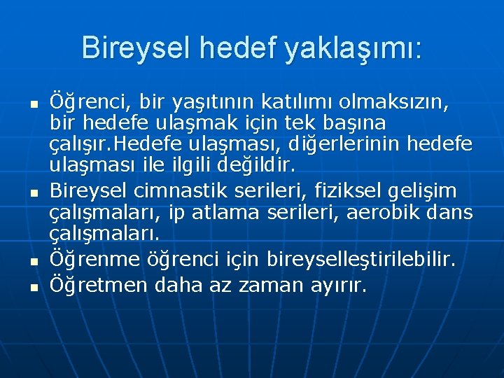 Bireysel hedef yaklaşımı: n n Öğrenci, bir yaşıtının katılımı olmaksızın, bir hedefe ulaşmak için