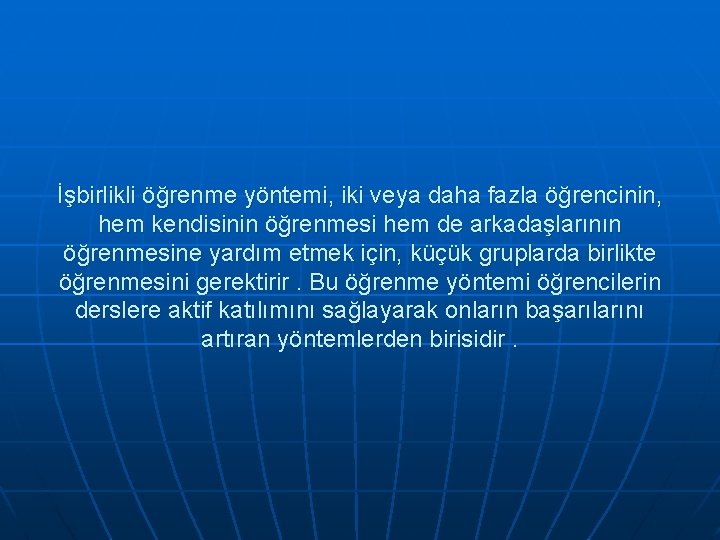 İşbirlikli öğrenme yöntemi, iki veya daha fazla öğrencinin, hem kendisinin öğrenmesi hem de arkadaşlarının