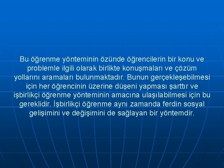 Bu öğrenme yönteminin özünde öğrencilerin bir konu ve problemle ilgili olarak birlikte konuşmaları ve