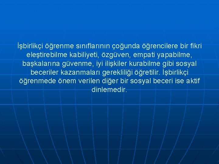 İşbirlikçi öğrenme sınıflarının çoğunda öğrencilere bir fikri eleştirebilme kabiliyeti, özgüven, empati yapabilme, başkalarına güvenme,