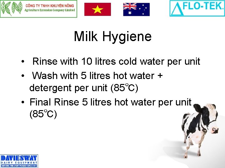 Milk Hygiene • Rinse with 10 litres cold water per unit • Wash with