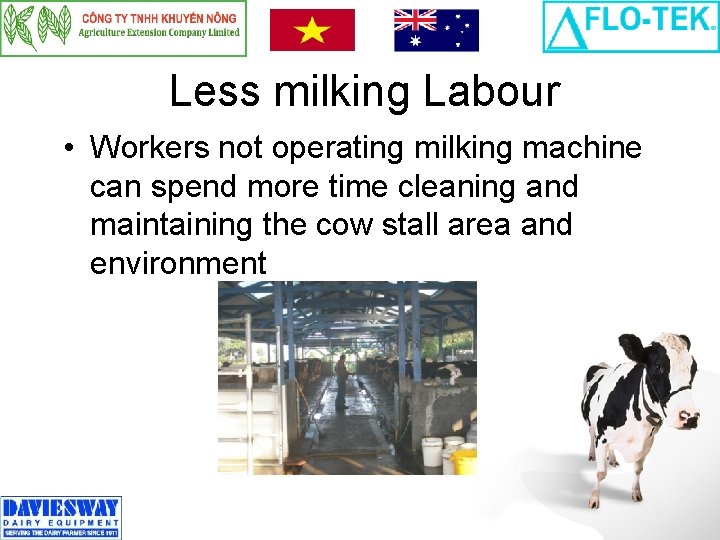 Less milking Labour • Workers not operating milking machine can spend more time cleaning