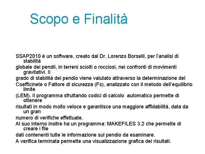 Scopo e Finalità SSAP 2010 è un software, creato dal Dr. Lorenzo Borselli, per