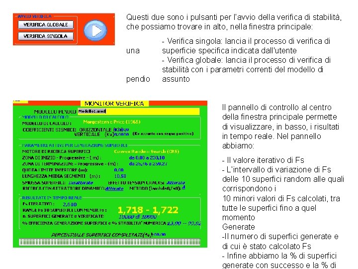 Questi due sono i pulsanti per l’avvio della verifica di stabilità, che possiamo trovare