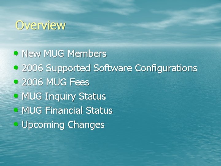 Overview • New MUG Members • 2006 Supported Software Configurations • 2006 MUG Fees
