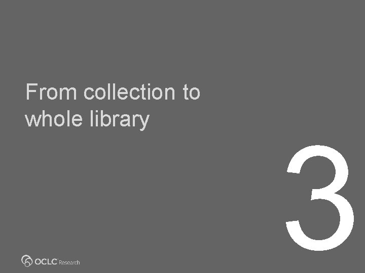 From collection to whole library 3 