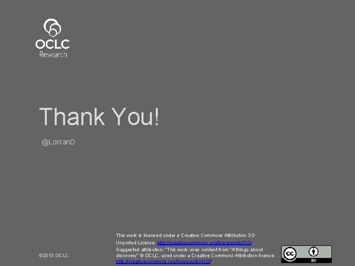 Thank You! @Lorcan. D © 2013 OCLC This work is licensed under a Creative