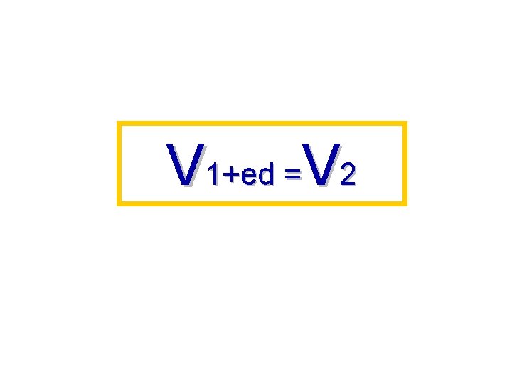 V 1+ed =V 2 