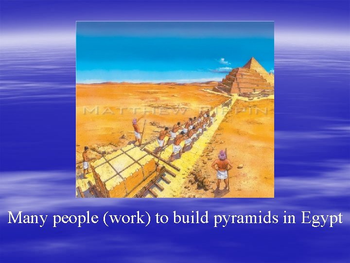 Many people (work) to build pyramids in Egypt 