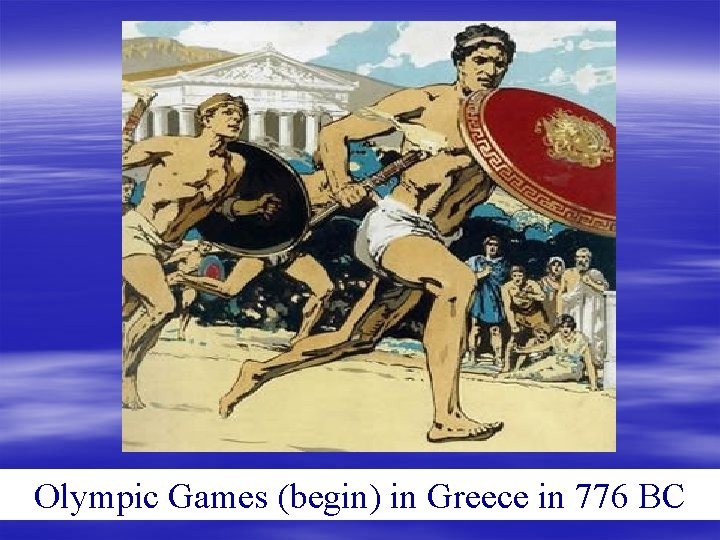 Olympic Games (begin) in Greece in 776 BC 