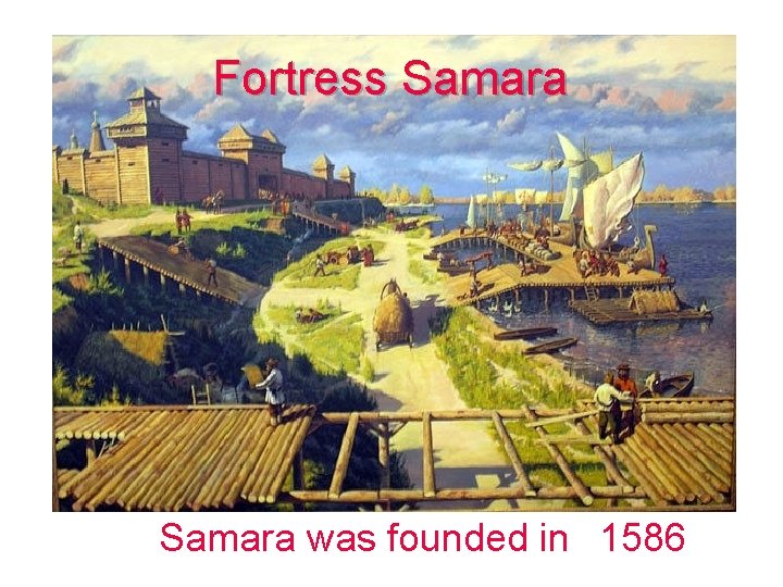 Fortress Samara was founded in 1586 