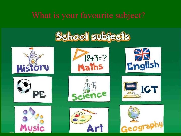 What is your favourite subject? 