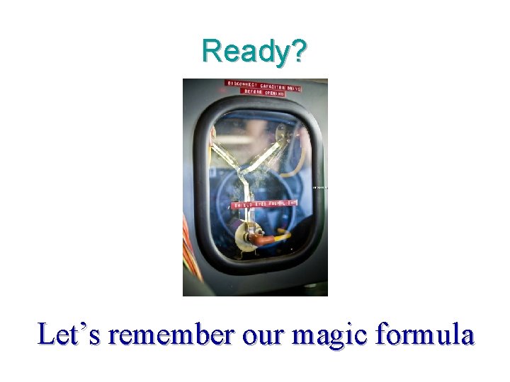 Ready? Let’s remember our magic formula 